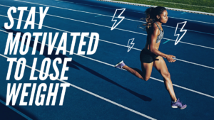 Stay Motivated to Lose Weight